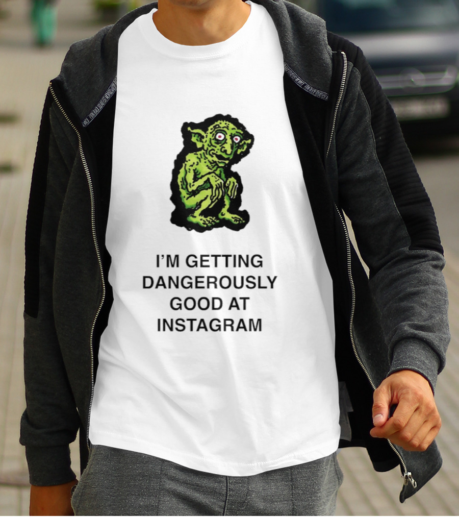 Goblin I'm Getting Dangerously Good At Instagram Funny Meme T-Shirt