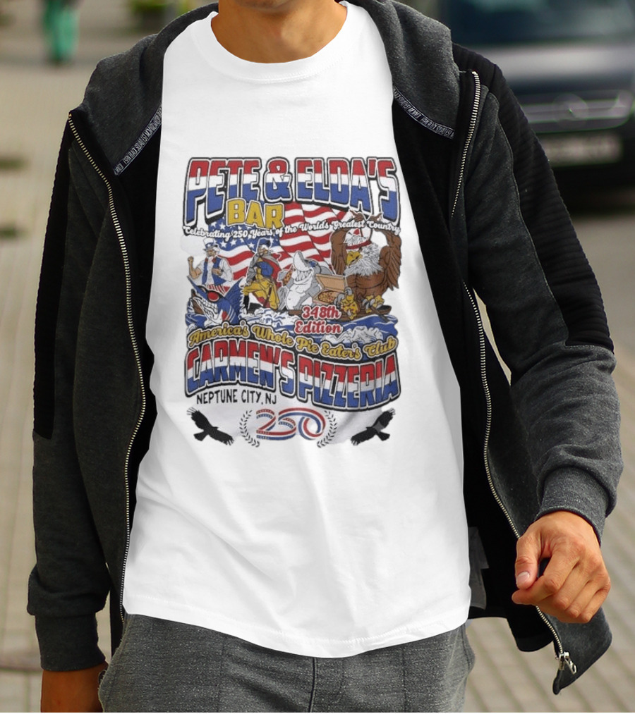 Pete Eldas Bar Carmen's Pizzeria 348th Edition Whole Pie Eaters Club Neptune City NJ Celebrating 250 Years Of America's Greatest Country T-Shirt