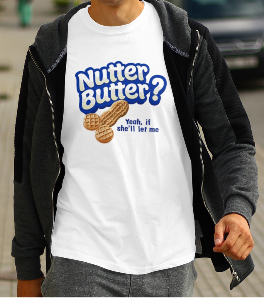 Nutter Butter Yeah If She'll Let Me Peanut T-Shirt