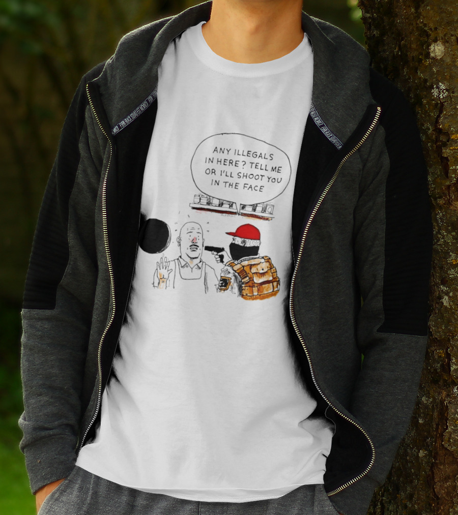 Robber Any Illegals In Here Tell Me Or I’ll Shoot You In The Face T-Shirt