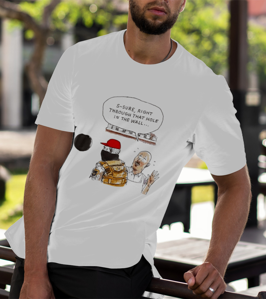 S Sure Right Through That Hole In The Wall Robber Conversation Scene T-Shirt