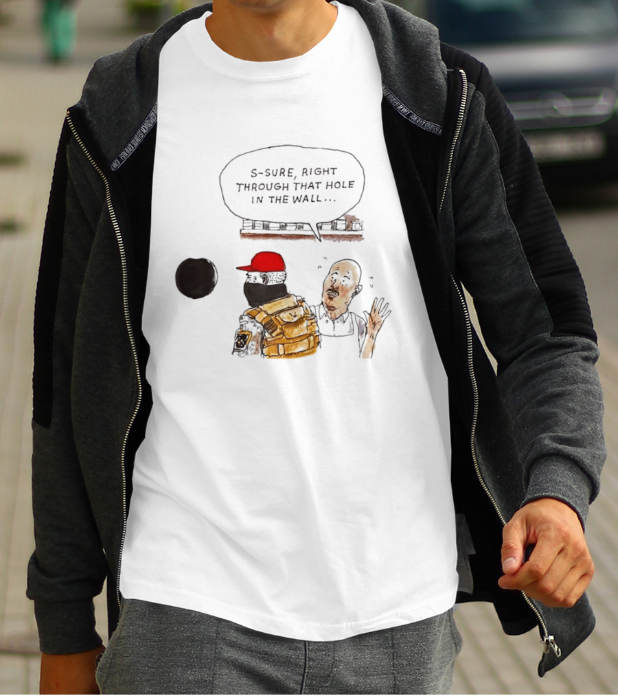 S Sure Right Through That Hole In The Wall Robber Conversation Scene T-Shirt