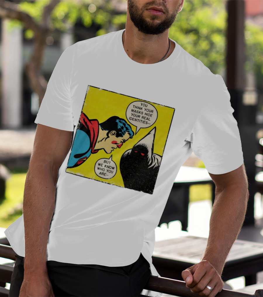 Superman You Think Your Masks Hide Your Real Identities But We Know Who You Are Comic Speech Bubble Confrontation T-Shirt