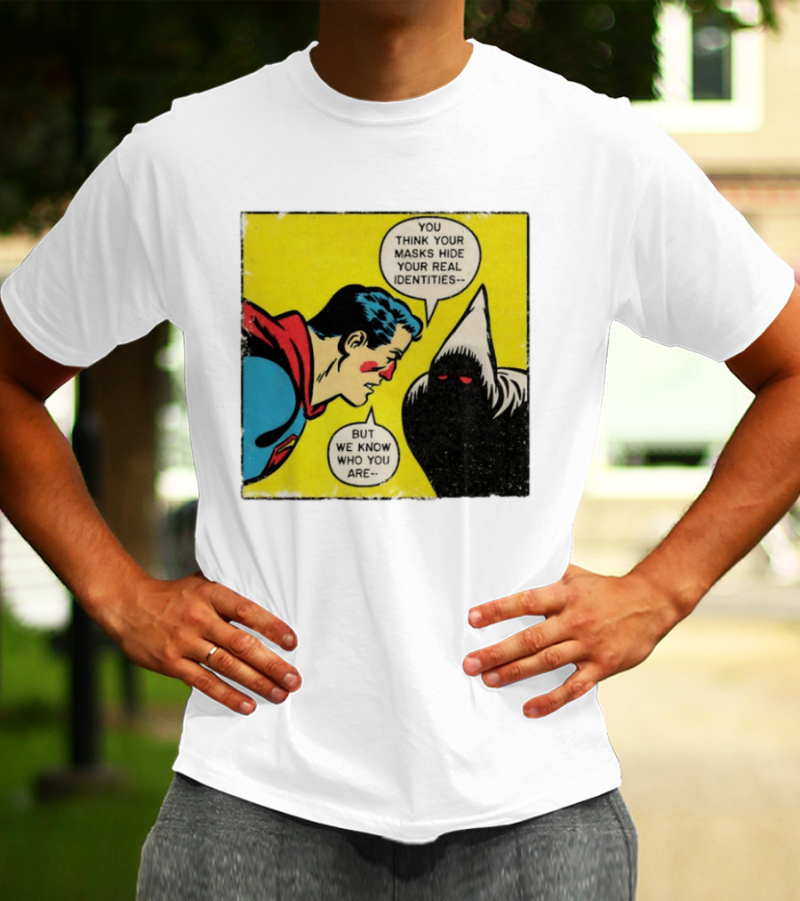 Superman You Think Your Masks Hide Your Real Identities But We Know Who You Are Comic Speech Bubble Confrontation T-Shirt