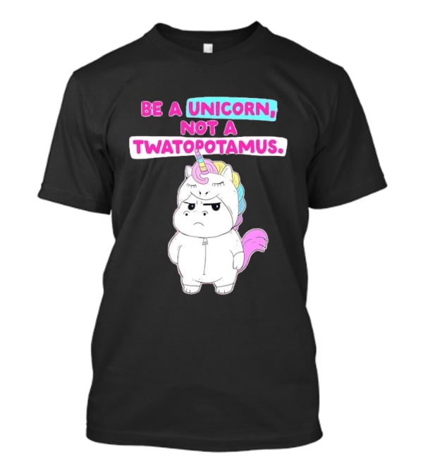 Be A Unicorn Not A Twatopotamus Funny Unicorn Costume T-Shirt