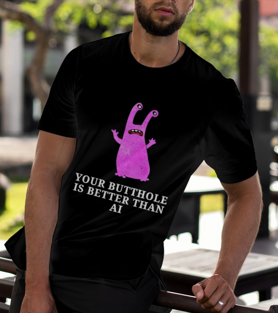 Burrito Meltdown Pink Monster Your Butthole Is Better Than AI T-Shirt