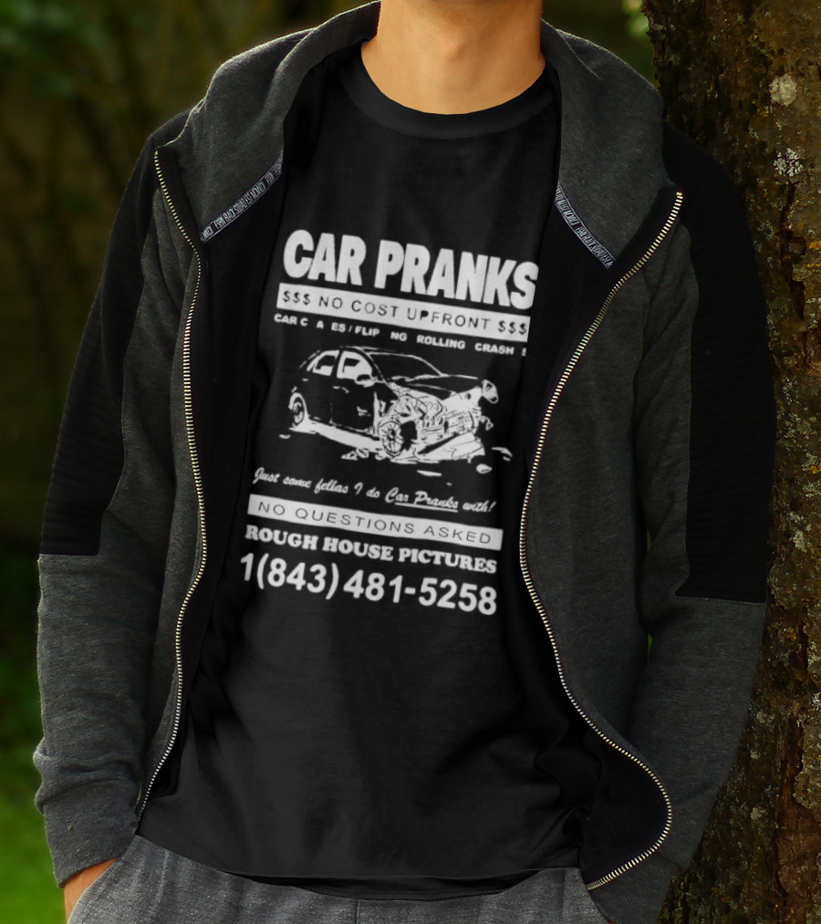 Car Pranks No Cost Upfront Car Chases Flipping Rolling Crashes Rough House Pictures Call 18434815258 T-Shirt