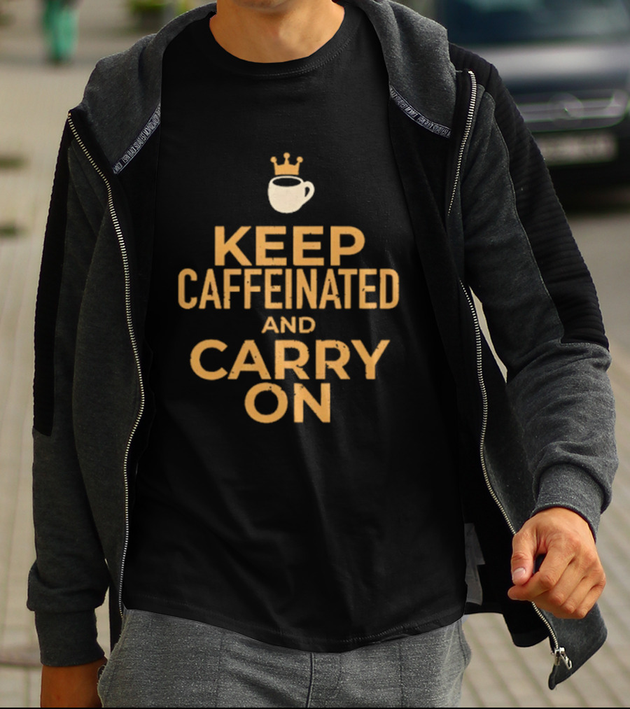 Keep Caffeinated And Carry On Coffee Cup Crown T-Shirt