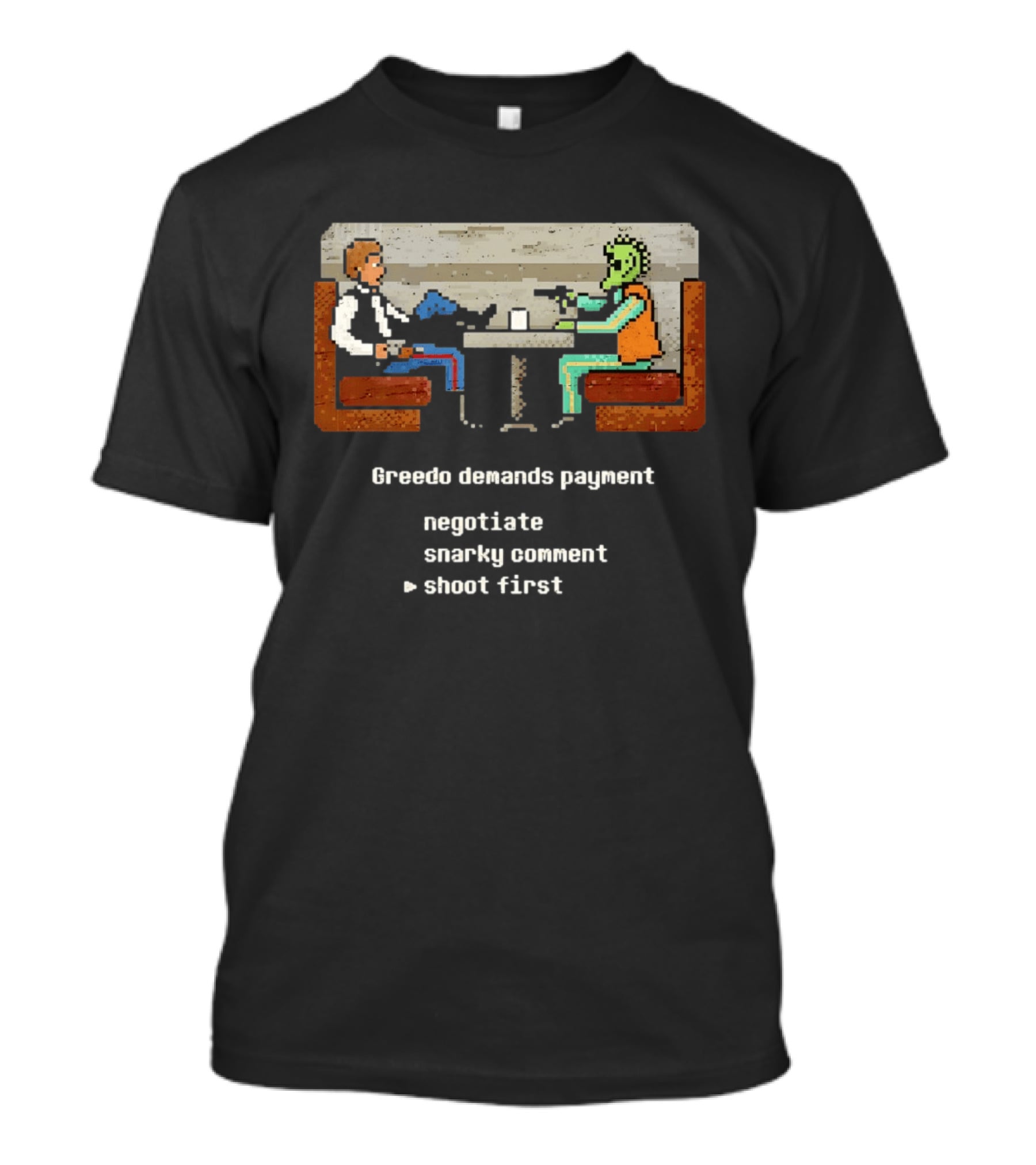 Han Solo Greedo Cantina Greedo Demands Payment Negotiate Snarky Comment Shoot First T-Shirt