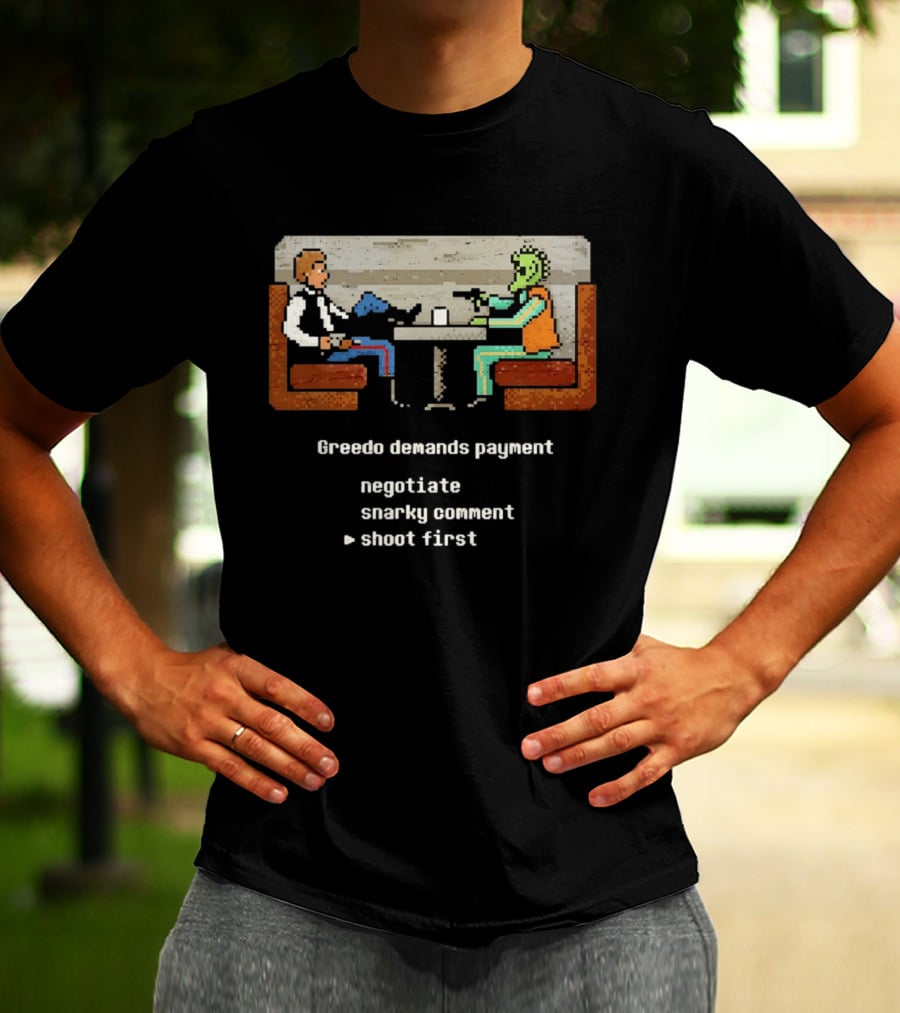 Han Solo Greedo Cantina Greedo Demands Payment Negotiate Snarky Comment Shoot First T-Shirt
