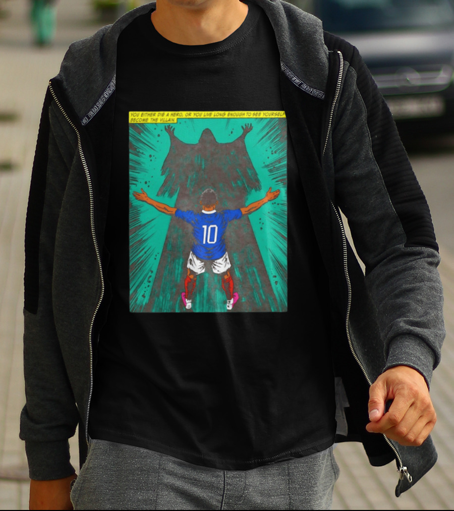 Kylian Mbappe You Either Die A Hero Or Live Long Enough To See Yourself Become The Villain T-Shirt
