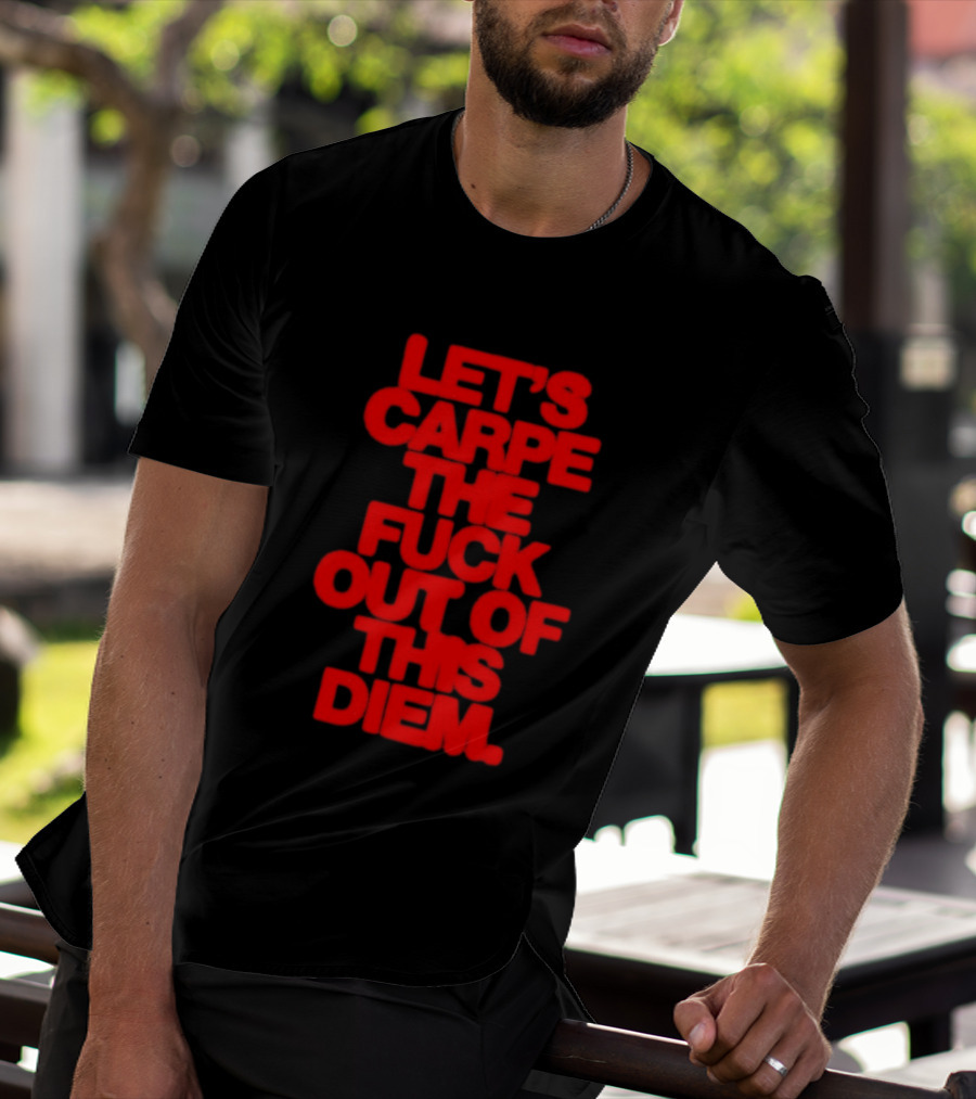 Let's Carpe The Fuck Out Of This Diem Bold Red T-Shirt
