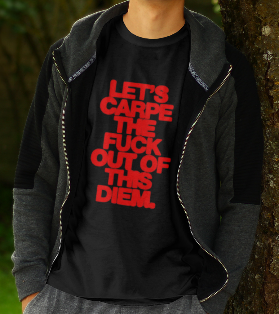 Let's Carpe The Fuck Out Of This Diem Bold Red T-Shirt
