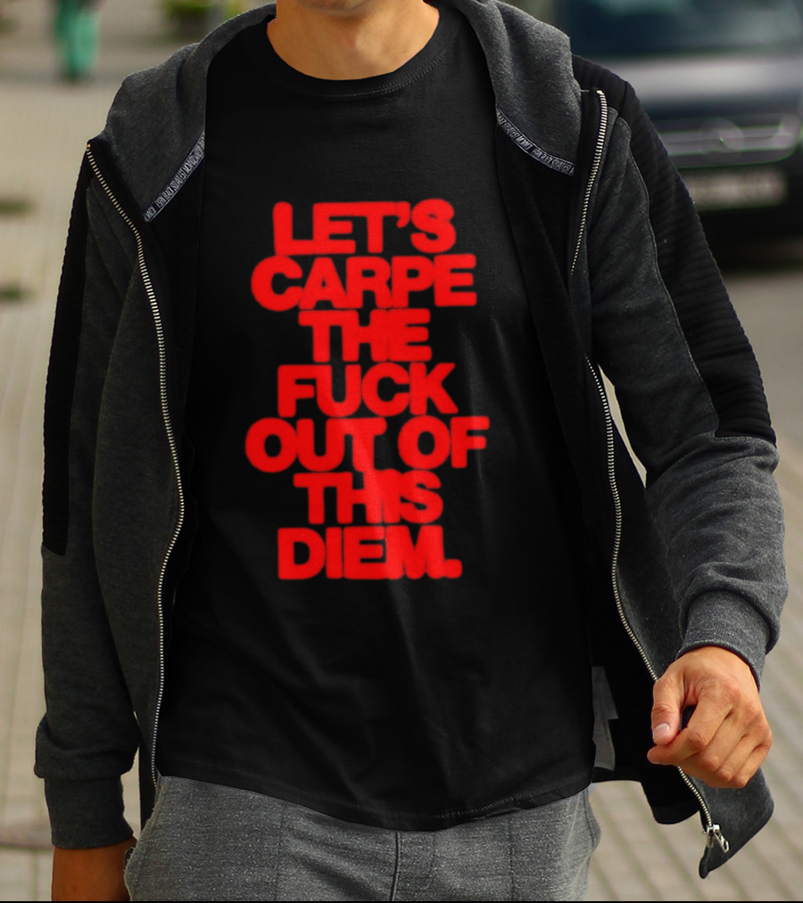 Let's Carpe The Fuck Out Of This Diem Bold Red T-Shirt