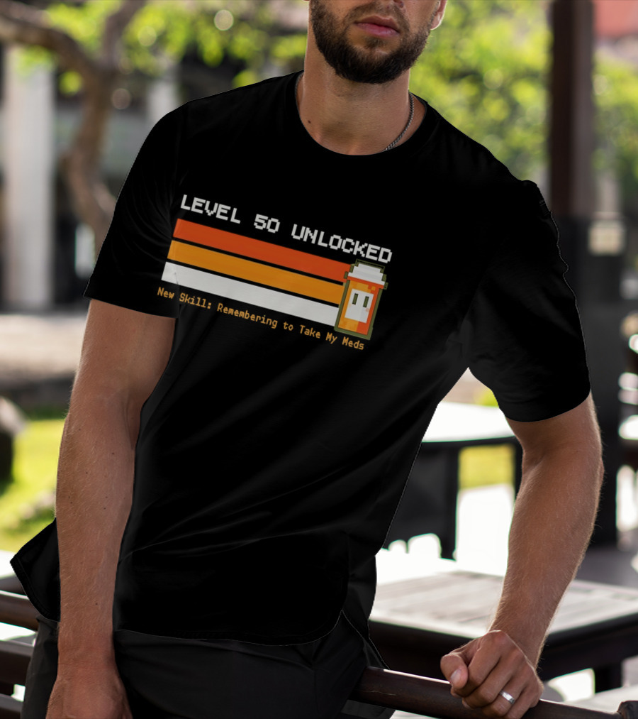 Level 50 Unlocked Now Remembering To Take My Meds Pixel T-Shirt