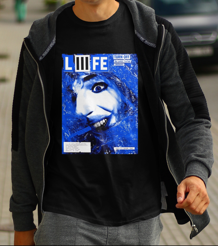 LIFE Turn Off The Switch I've Had Enough July 11 2026 Brooklyn Paramount T-Shirt