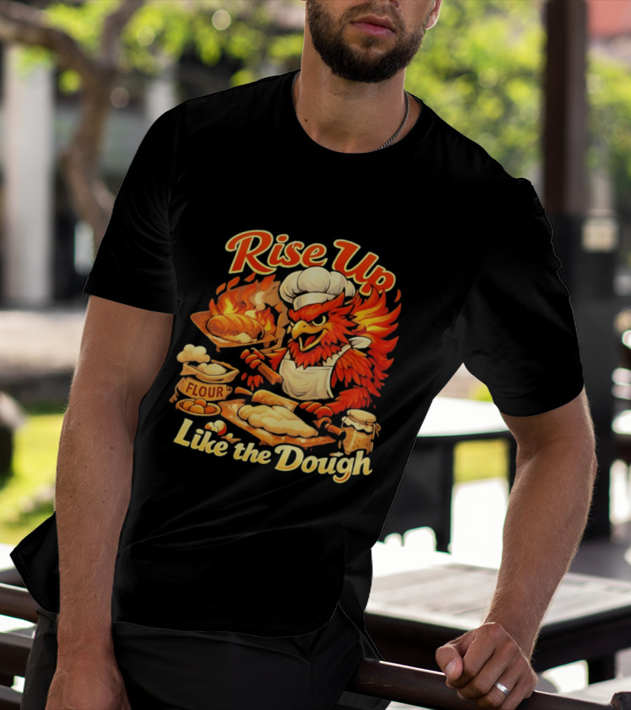 Phoenix Chef Rise Up Like The Dough Flour And Bread Baking T-Shirt