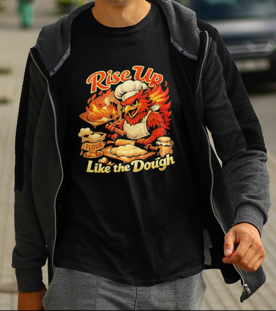 Phoenix Chef Rise Up Like The Dough Flour And Bread Baking T-Shirt