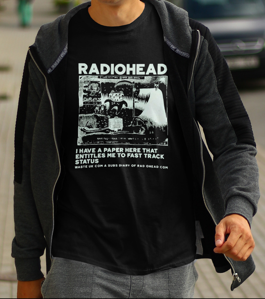 RADIOHEAD I Have A Paper Here That Entitles Me To Fast Track Status Waste UK Com A Subs Diary Of Rad O Head Com T-Shirt