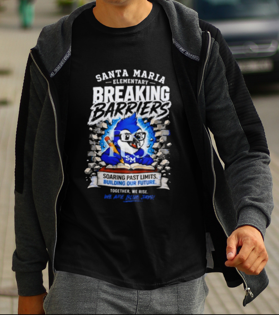 Santa Maria Elementary Breaking Barriers Blue Jays Building Our Future Together We Rise Soar Above 2024 T-Shirt