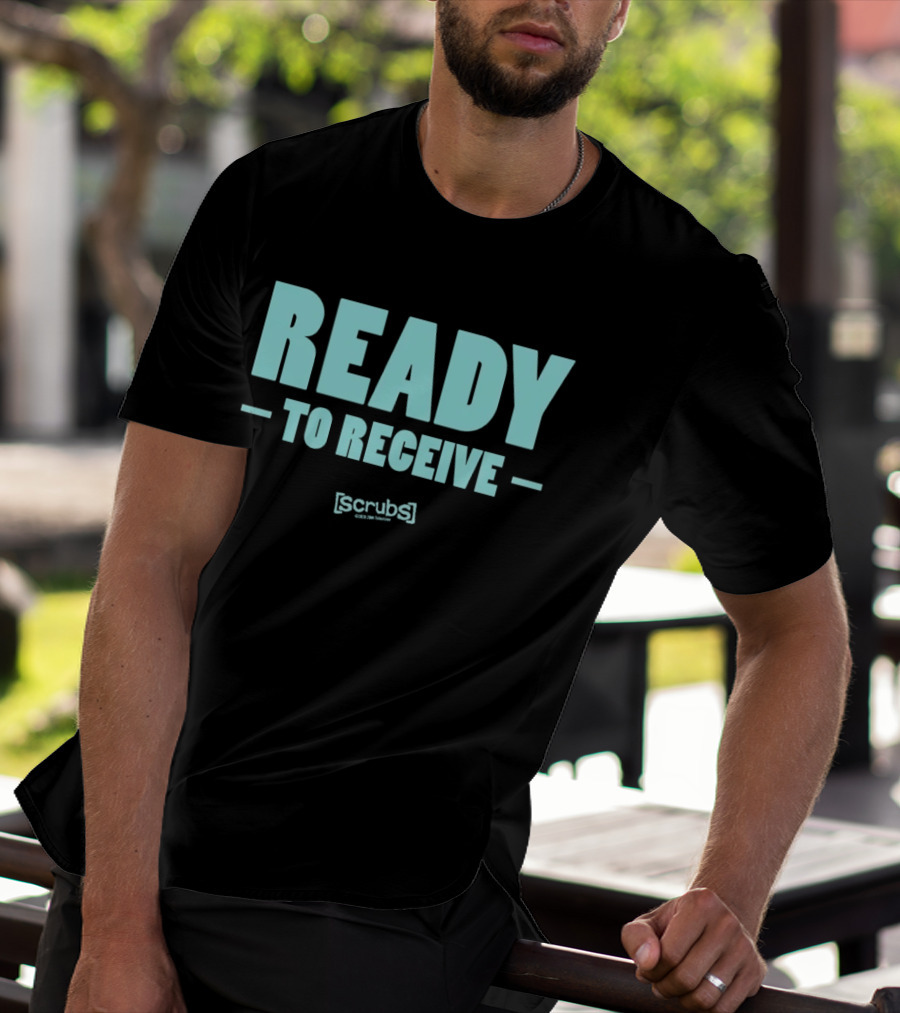 Ready To Receive Scrubs T-Shirt