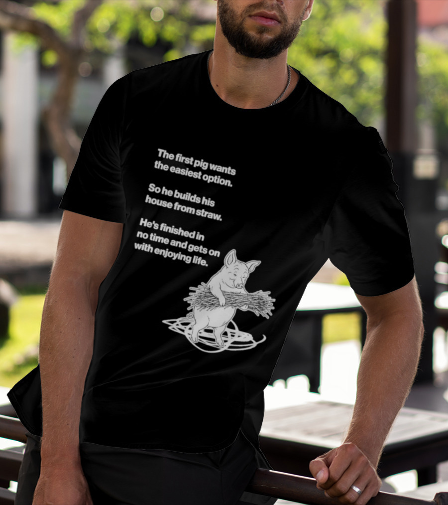 The First Pig Chooses Straw House For Easy Living Enjoyment T-Shirt