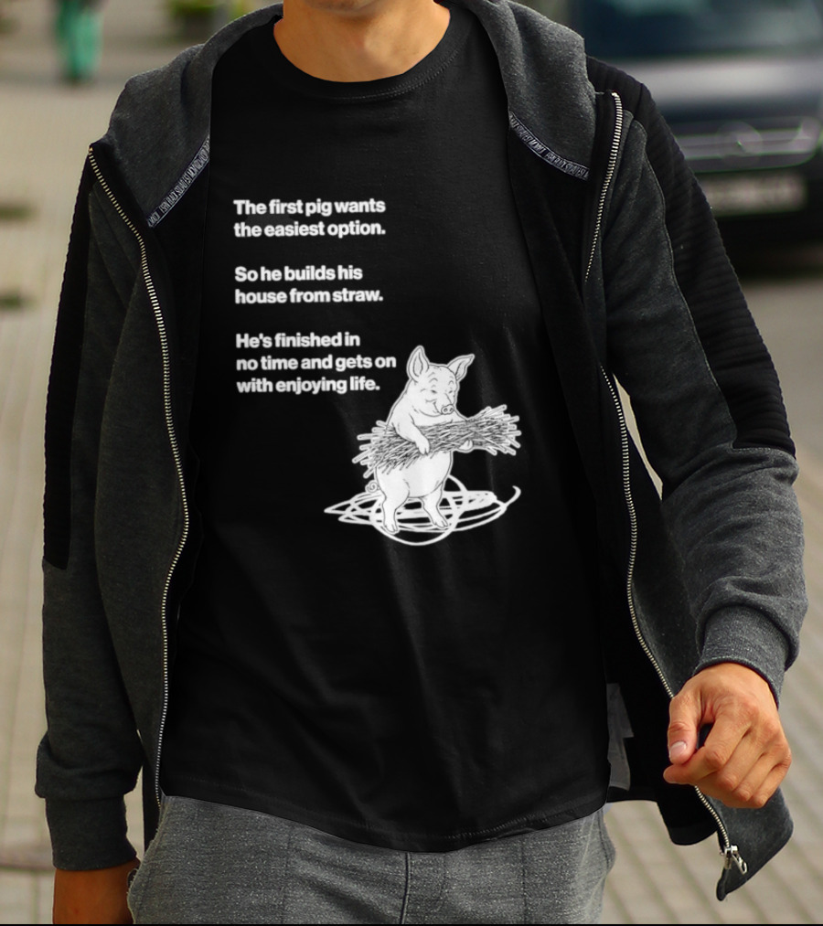 The First Pig Chooses Straw House For Easy Living Enjoyment T-Shirt