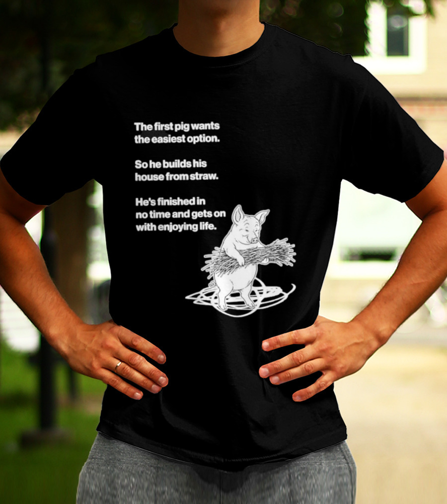 The First Pig Chooses Straw House For Easy Living Enjoyment T-Shirt