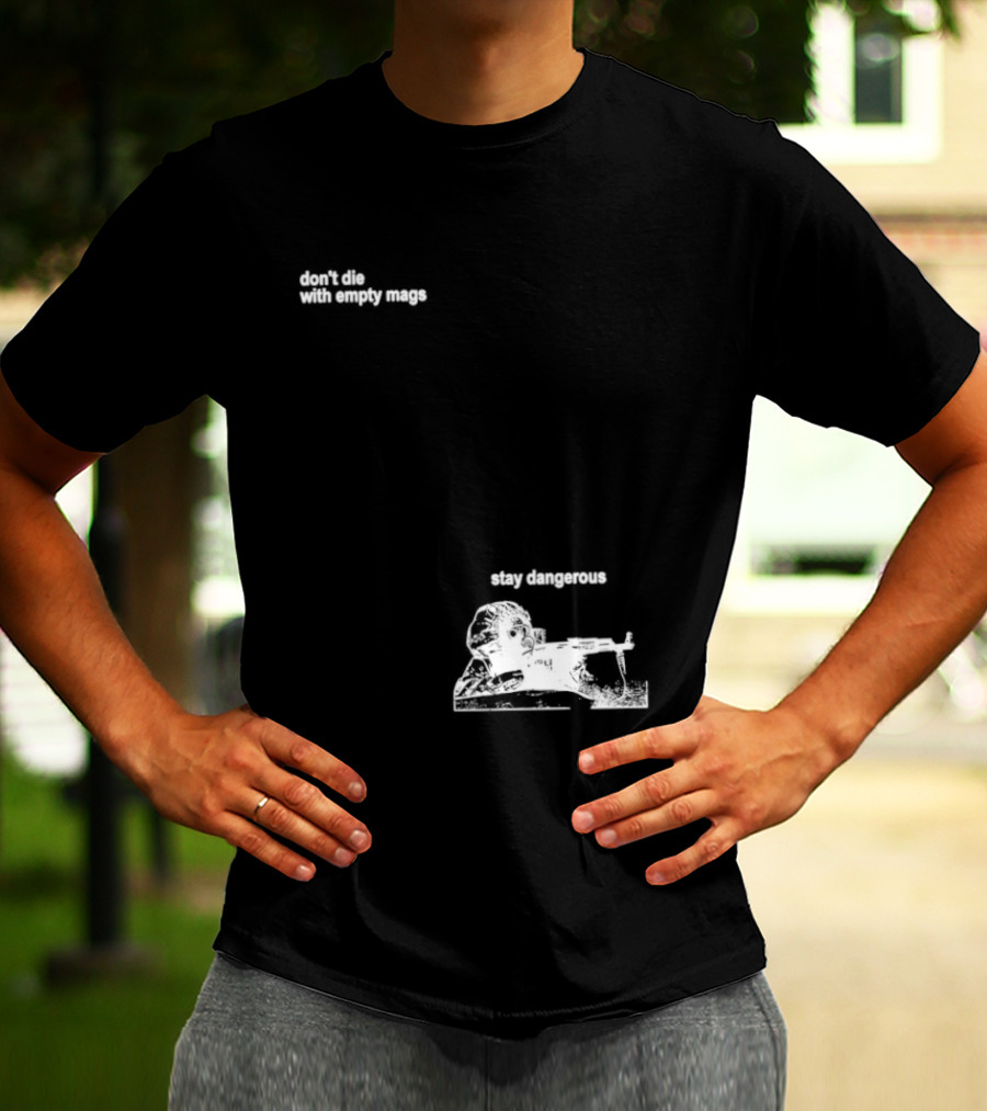 Soldier Don't Die Stay Dangerous Tactical Motivation T-Shirt
