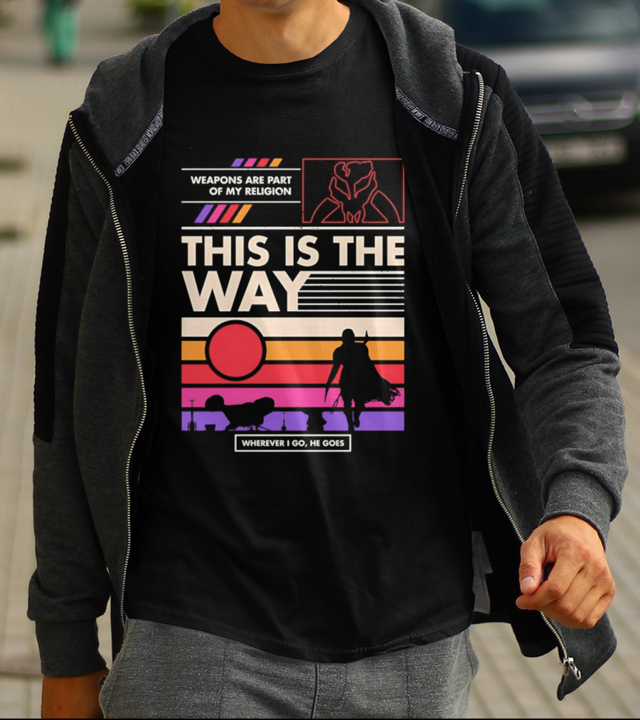 This Is The Way Weapons Are Part Of My Religion Wherever I Go He Goes T-Shirt
