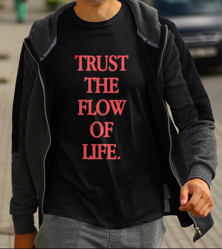 Trust The Flow Of Life Mindfulness Inspirational T-Shirt