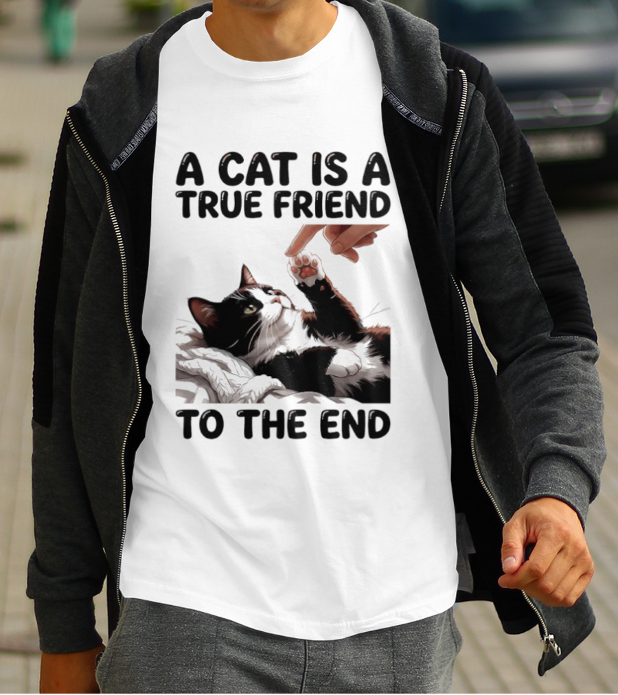 A Cat Is A True Friend To The End Pet Owner's Feline Loyalty And Companionship T-Shirt