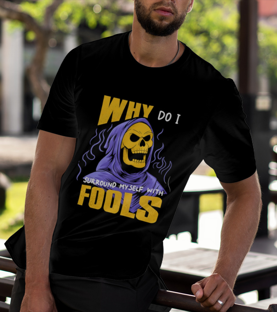 Skeletor Why Do I Surround Myself With Fools Purple And Yellow T-Shirt