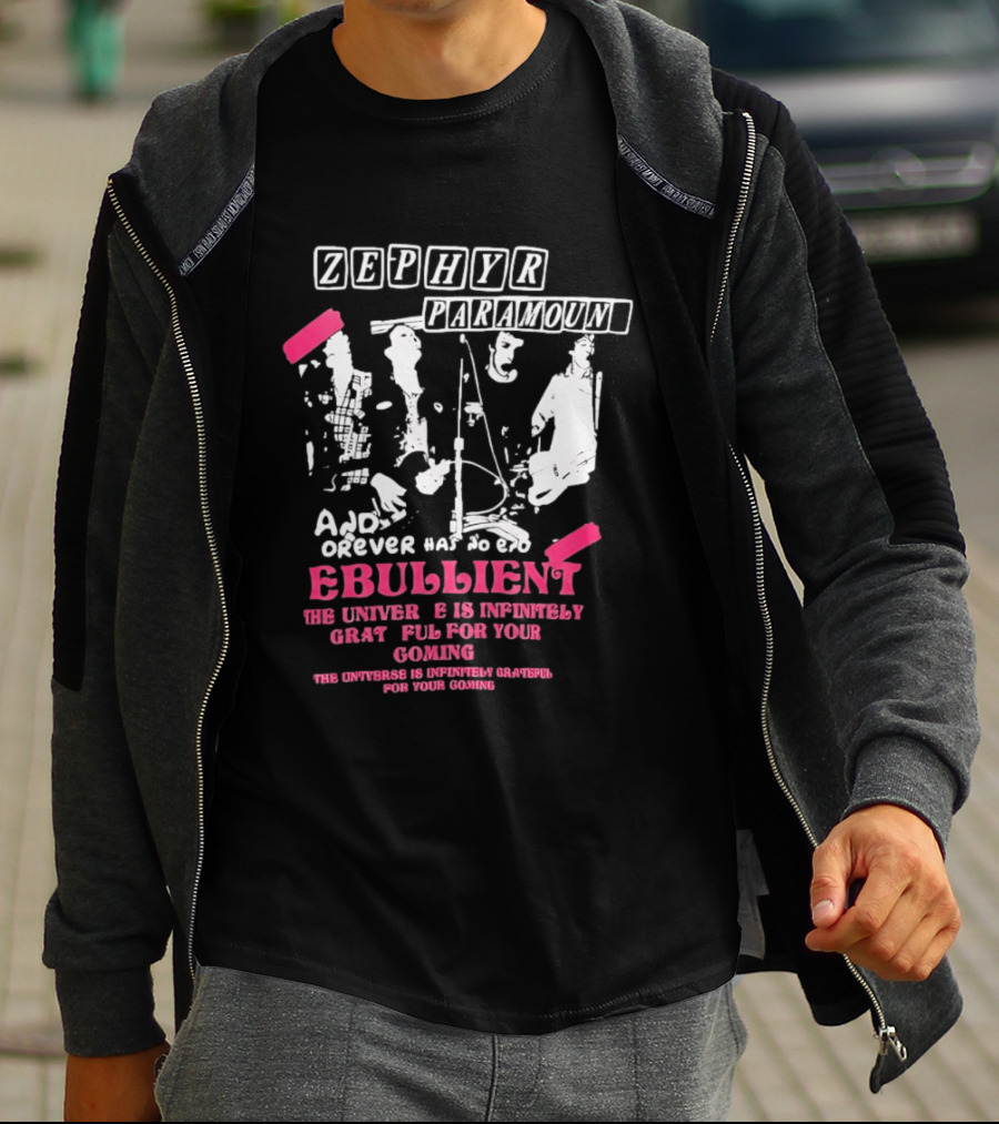 Zephyr Paramount Forever Has To Be Ebullient The Universe Is Infinitely Grateful For Your Coming T-Shirt