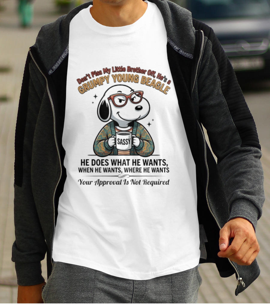 Don't Piss My Little Brother Off He Is A Grumpy Young Beagle He Does What He Wants When He Wants Your Approval Is Not Required T-Shirt