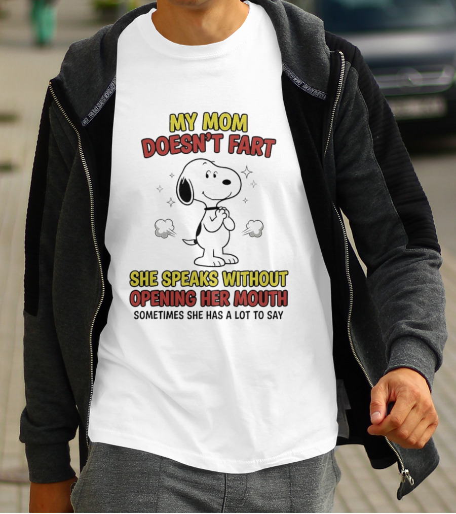 My Mom Doesn't Fart Snoopy She Speaks Without Opening Her Mouth Sometimes She Has A Lot To Say T-Shirt