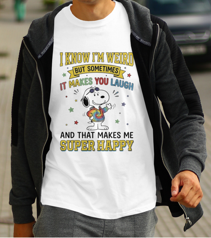 I Know I'm Weird But Sometimes It Makes You Laugh Snoopy Super Happy T-Shirt