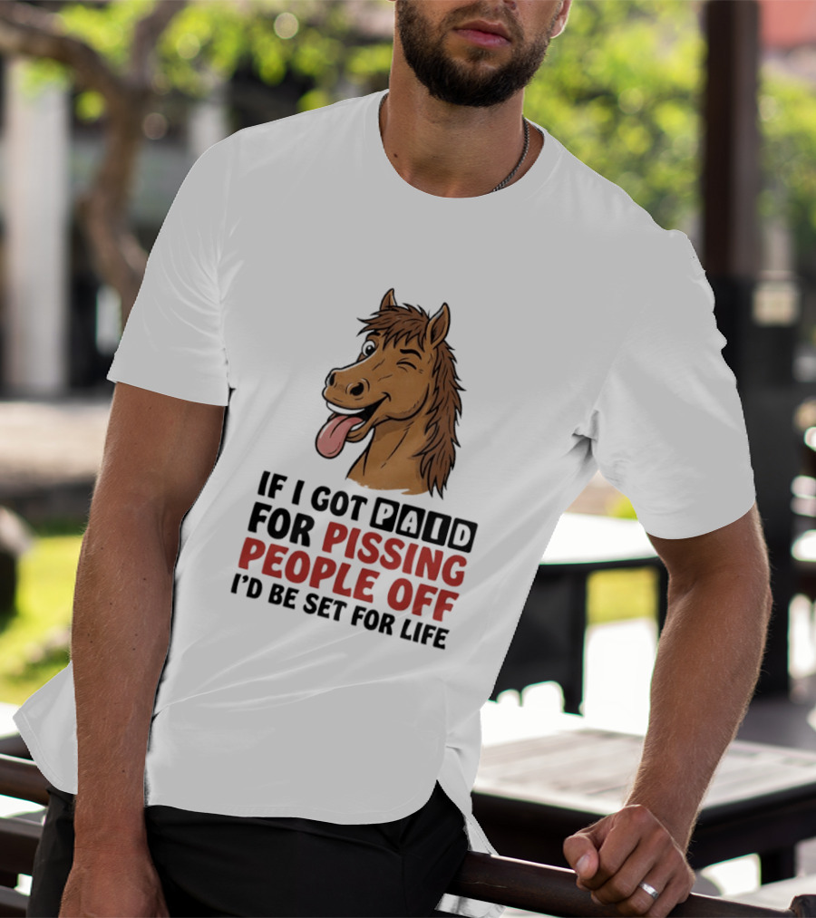If I Got Paid For Pissing People Off I'd Be Set For Life Horse Winking Tongue Out T-Shirt