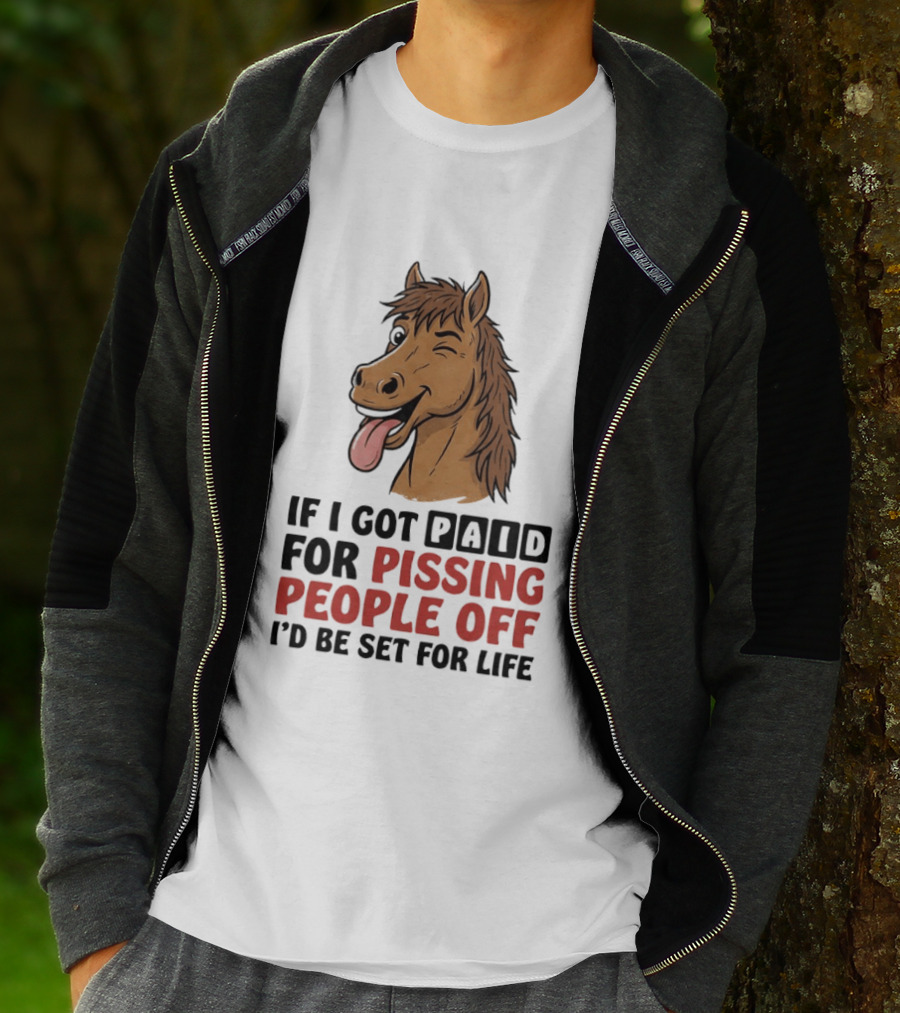 If I Got Paid For Pissing People Off I'd Be Set For Life Horse Winking Tongue Out T-Shirt