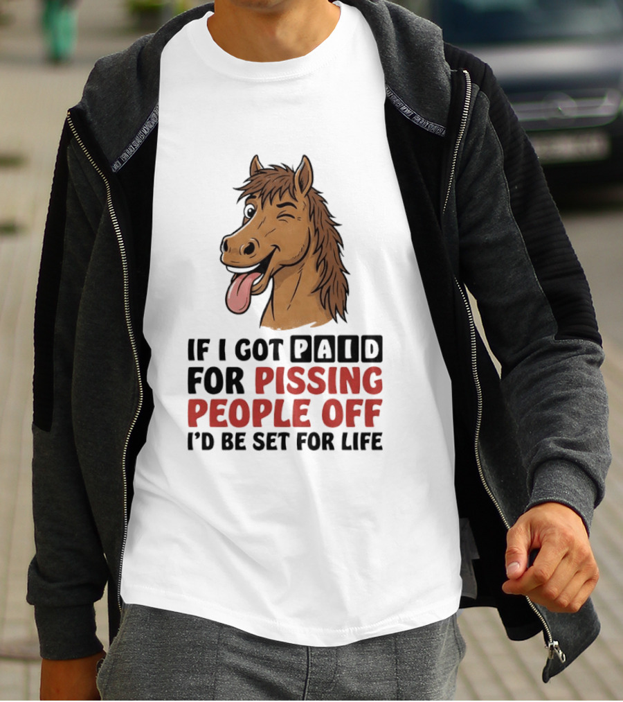 If I Got Paid For Pissing People Off I'd Be Set For Life Horse Winking Tongue Out T-Shirt