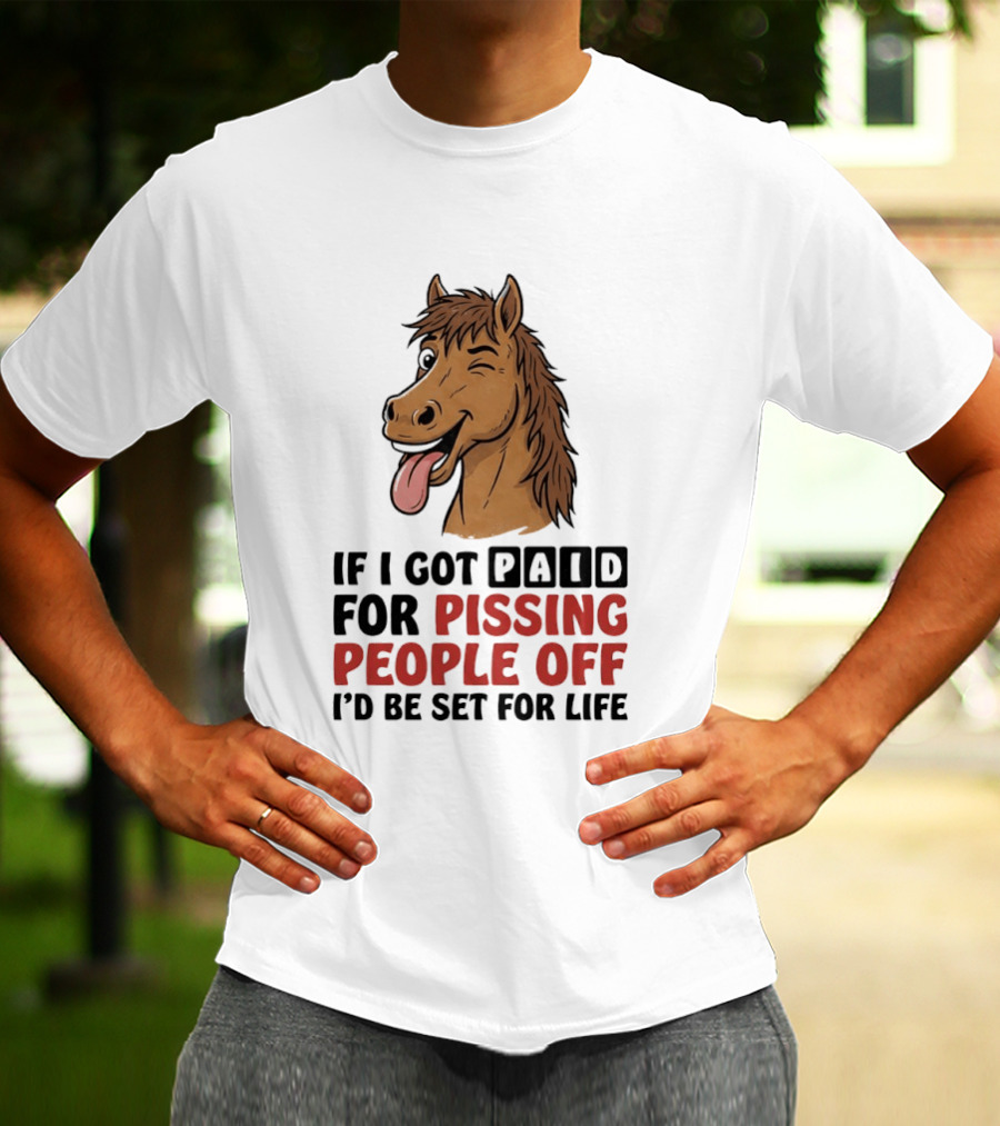 If I Got Paid For Pissing People Off I'd Be Set For Life Horse Winking Tongue Out T-Shirt