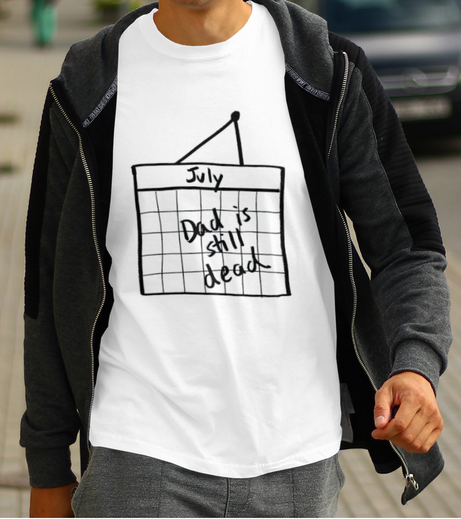 July Dad Is Still Dead Dark Humor Calendar Drawing T-Shirt