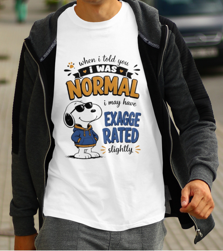 When I Told You I Was Normal I May Have Exaggerated Slightly Snoopy T-Shirt