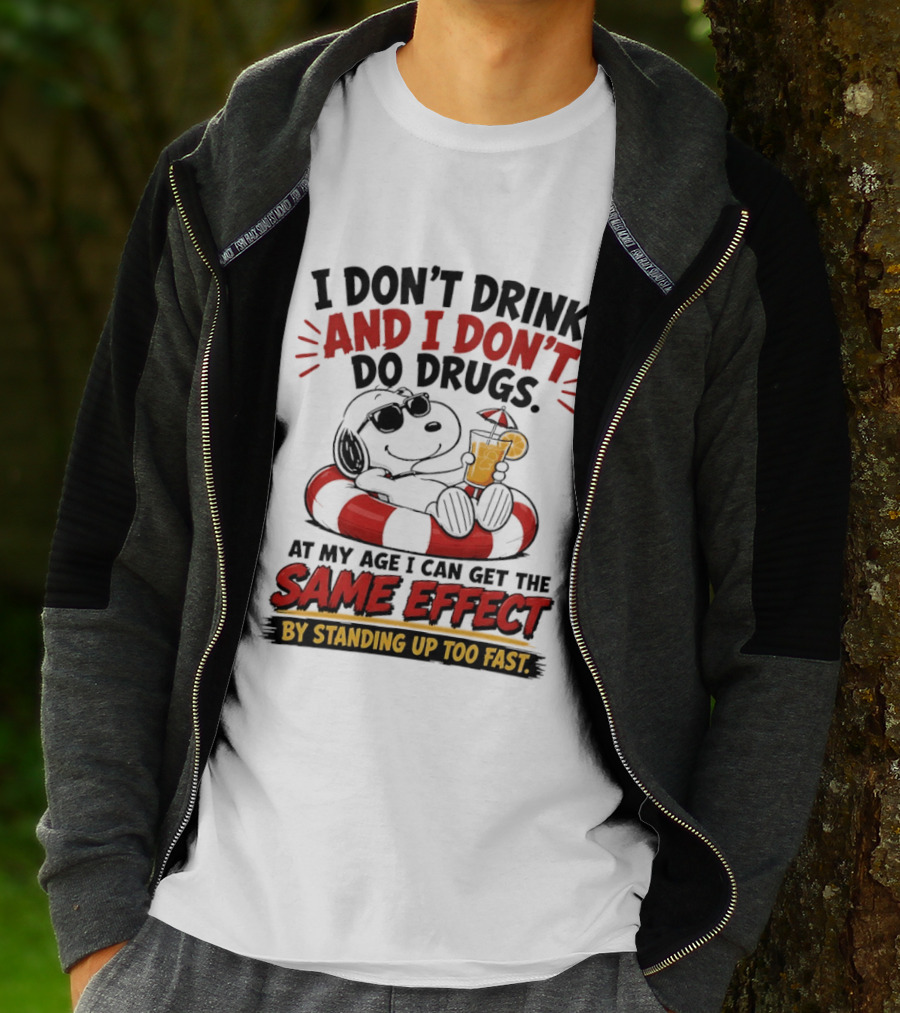 Snoopy I Don't Drink And I Don't Do Drugs Same Effect By Standing Up Too Fast T-Shirt