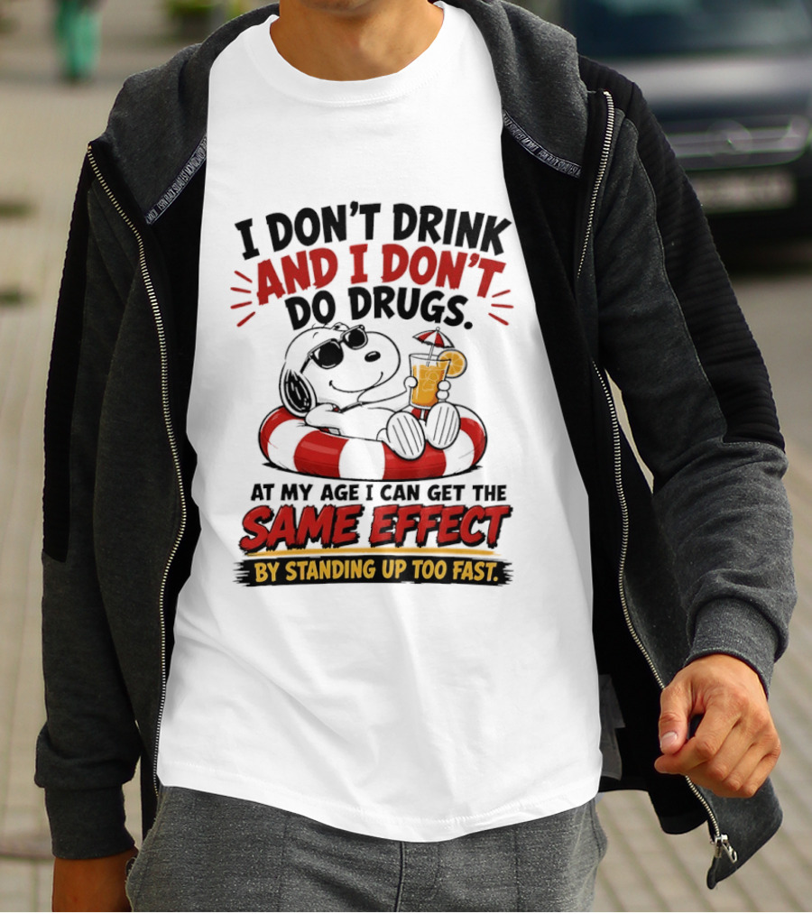 Snoopy I Don't Drink And I Don't Do Drugs Same Effect By Standing Up Too Fast T-Shirt