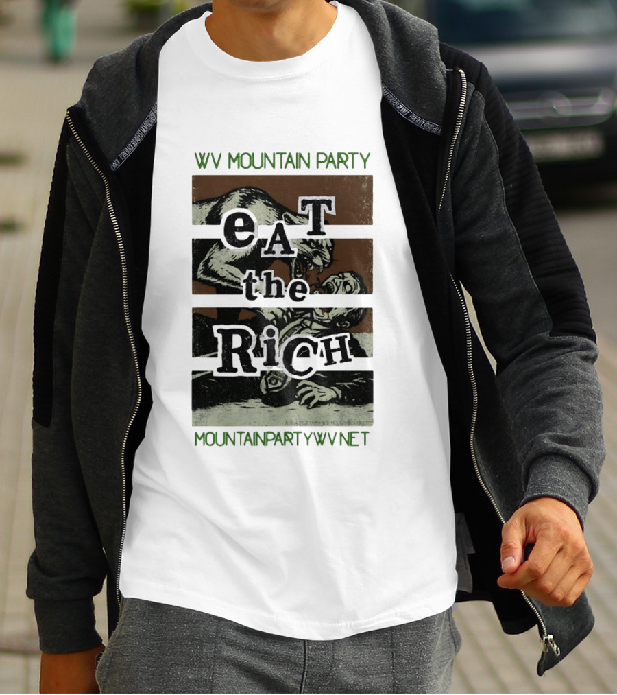 WV Mountain Party Eat The Rich Political Mountainpartywv Net T-Shirt