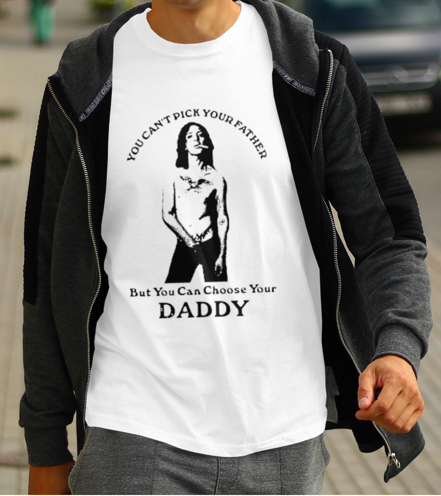 You Can't Pick Your Father Choose Your Daddy T-Shirt