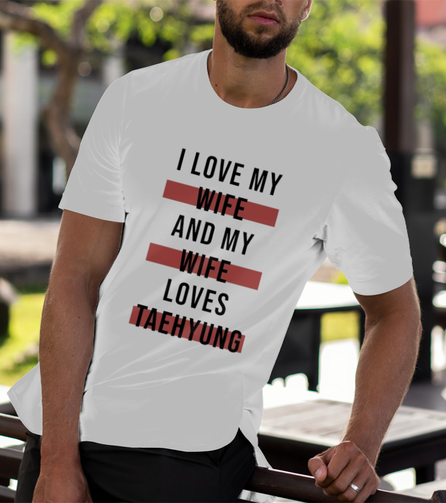 I Love My Wife And My Wife Loves Taehyung Trending Phrase T-Shirt