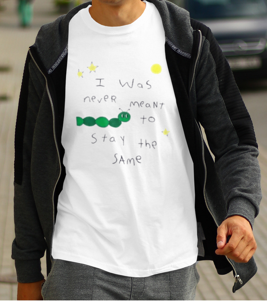 I Was Never Meant To Stay The Same Caterpillar With Stars And Moon T-Shirt
