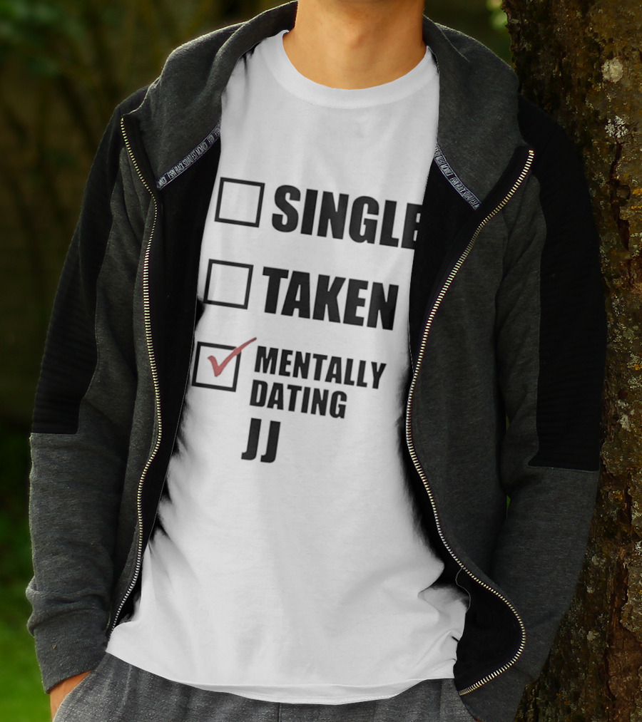 Single Taken Mentally Dating JJ Fun Relationship Status T-Shirt